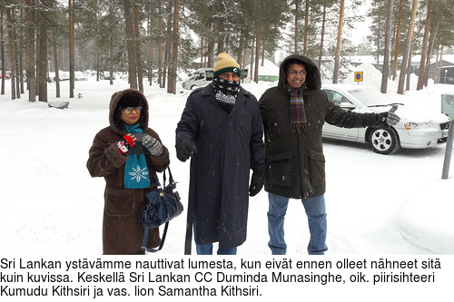Sri Lankan ystvmme nauttivat lumesta, kun eivt ennen olleet nhneet sit kuin kuvissa. Keskell Sri Lankan CC Duminda Munasinghe, oik. piirisihteeri Kumudu Kithsiri ja vas. lion Samantha Kithsiri.